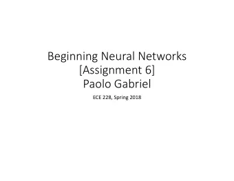 Beginning Neural Networks  [Assignment 6]  Paolo Gabriel  ECE 228, Spring 2018  Objectives  Data