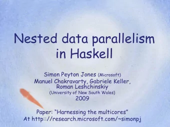 Nested data parallelism  in Haskell Simon Peyton Jones (Microsoft)  Manuel Chakravarty, Gabriele