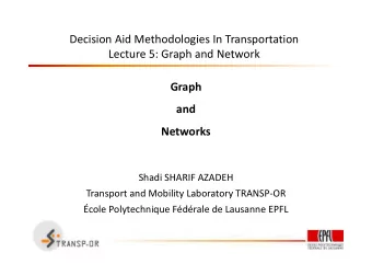 Decision Aid Methodologies In Transportation  Lecture 5: Graph and Network  Graph  and  Networks