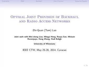 Optimal Joint Provision of Backhaul  and Radio Access Networks  Zhi-Quan (Tom) Luo  Joint work with