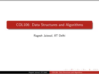 COL106: Data Structures and Algorithms  Ragesh Jaiswal, IIT Delhi  Ragesh Jaiswal, IIT Delhi