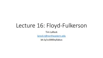 Lecture 16: Floyd-Fulkerson  Tim LaRock  larock.t@northeastern.edu  bit.ly/cs3000syllabus  Business