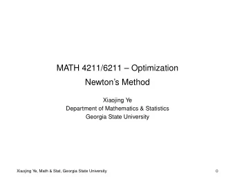 MATH 4211/6211  Optimization  Newtons Method  Xiaojing Ye  Department of Mathematics &amp;