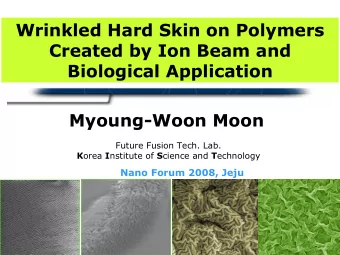 Wrinkled Hard Skin on Polymers  Created by Ion Beam and  Biological Application  Myoung-Woon Moon
