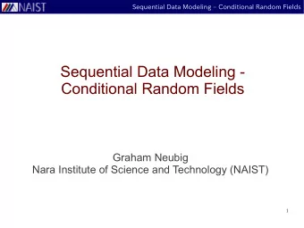 Sequential Data Modeling -  Conditional Random Fields  Graham Neubig  Nara Institute of Science and
