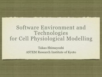 Software Environment and  Technologies  for Cell Physiological Modelling  Takao Shimayoshi  ASTEM