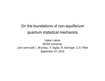 On the foundations of non-equilibrium  quantum statistical mechanics  Vojkan Jaksic  McGill