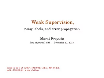 Weak Supervision,  noisy labels, and error propagation  Marat Freytsis  hep-ai journal club