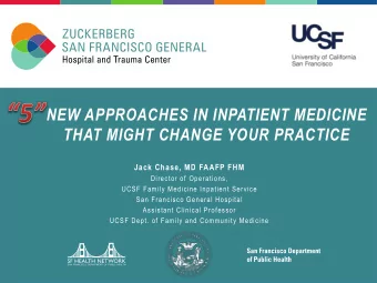 NEW APPROACHES IN INPATIENT MEDICINE  THAT MIGHT CHANGE YOUR PRACTICE  Jack Chase, MD FAAFP FHM