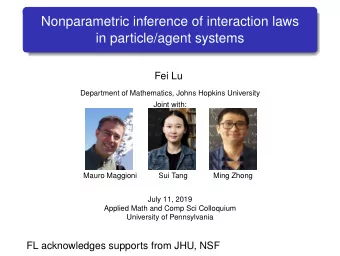 Nonparametric inference of interaction laws  in particle/agent systems  Fei Lu  Department of
