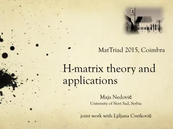 H-matrix theory and  applications Maja Nedovi   University of Novi Sad, Serbia joint work with