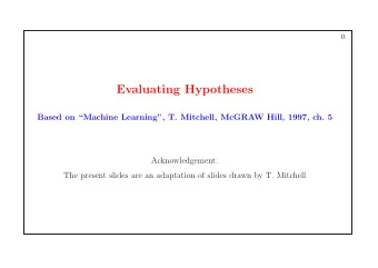 Evaluating Hypotheses  Based on Machine Learning, T. Mitchell, McGRAW Hill, 1997, ch. 5