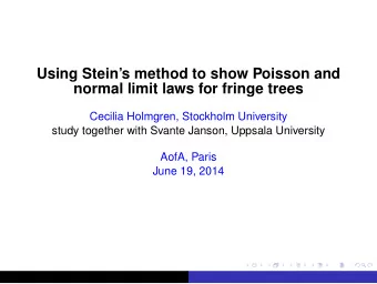 Using Steins method to show Poisson and  normal limit laws for fringe trees  Cecilia Holmgren,
