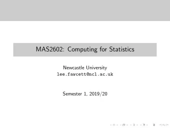 MAS2602: Computing for Statistics  Newcastle University  lee.fawcett@ncl.ac.uk  Semester 1, 2019/20