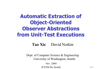 Automatic Extraction of  Object-Oriented  Observer Abstractions  from Unit-Test Executions  Tao Xie