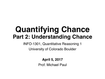Quantifying Chance  Part 2: Understanding Chance  INFO-1301, Quantitative Reasoning 1  University