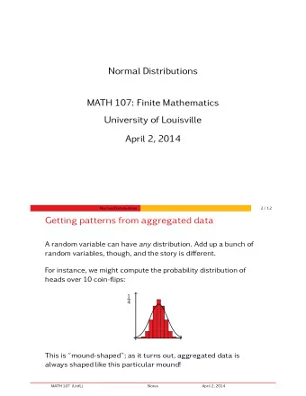 Normal Distributions  MATH 107: Finite Mathematics  University of Louisville  April 2, 2014  Normal