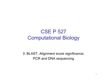 CSE P 527  Computational Biology  3: BLAST, Alignment score significance;  PCR and DNA sequencing