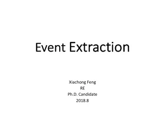 Event Ex  Extraction  Ev  Xiachong Feng  RE  Ph.D. Candidate  2018.8  Ou  Outline  1. Basic