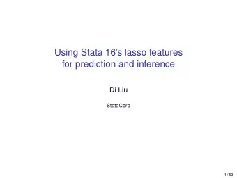 Using Stata 16s lasso features  for prediction and inference  Di Liu  StataCorp  1 / 50