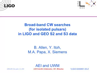 Broad-band CW searches  (for isolated pulsars)  in LIGO and GEO S2 and S3 data  B. Allen, Y. Itoh,