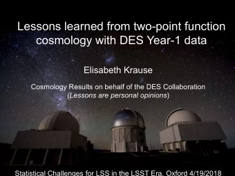 cosmology with DES Year-1 data  Elisabeth Krause  Cosmology Results on behalf of the DES