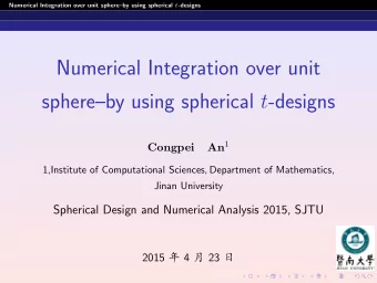Numerical Integration over unit sphereby using spherical t -designs An 1  Congpei  1,Institute