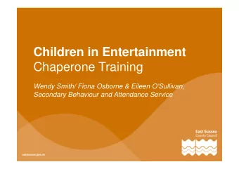 Children in Entertainment  Chaperone Training  Wendy Smith/ Fiona Osborne &amp; Eileen