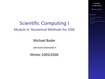 Scientific Computing I  Methods  Module 4: Numerical Methods for ODE  Michael Bader  Lehrstuhl