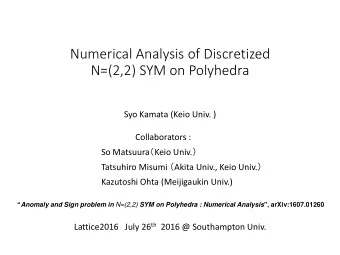 Numerical Analysis of Discretized  N=(2,2) SYM on Polyhedra  Syo Kamata (Keio Univ. )