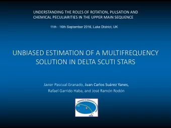 UNBIASED ESTIMATION OF A MULTIFREQUENCY  SOLUTION IN DELTA SCUTI STARS Javier Pascual Granado, Juan