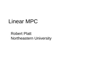 Linear MPC  Robert Platt  Northeastern University  Linear Model Predictive Control  Drawbacks to
