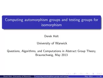 Computing automorphism groups and testing groups for  isomorphism  Derek Holt  University of