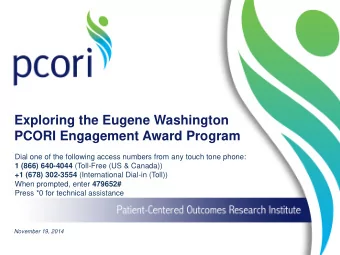 Exploring the Eugene Washington  PCORI Engagement Award Program  Dial one of the following access