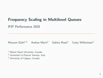 Frequency Scaling in Multilevel Queues  IFIP Performance 2020 Maryam Elahi 1 , 3 Andrea Marin 2