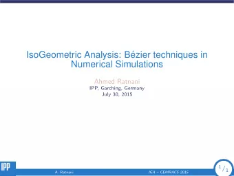 IsoGeometric Analysis: B  ezier techniques in  Numerical Simulations  Ahmed Ratnani  IPP,