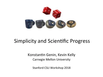 Simplicity and Scien.fic Progress  Konstan.n Genin, Kevin Kelly  Carnegie Mellon University