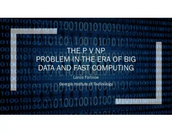 THE P V NP  PROBLEM IN THE ERA OF BIG  DATA AND FAST COMPUTING  Lance Fortnow  Georgia Institute of