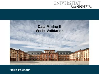 Data Mining II  Model Validation  Heiko Paulheim  Why Model Validation?    We have seen so far