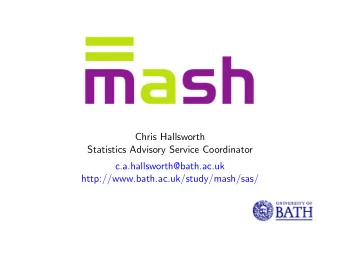 Chris Hallsworth  Statistics Advisory Service Coordinator  c.a.hallsworth@bath.ac.uk