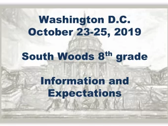 Washington D.C.  October 23-25, 2019 South Woods 8 th grade  Information and  Expectations