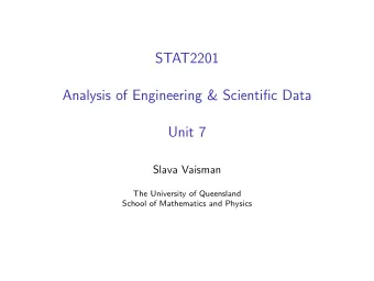 STAT2201  Analysis of Engineering &amp; Scientific Data  Unit 7  Slava Vaisman  The University of