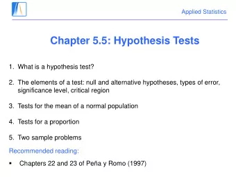 Chapter 5.5: Hypothesis Tests  1. What is a hypothesis test?  2. The elements of a test: null and