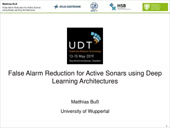 False Alarm Reduction for Active Sonars using Deep  Learning Architectures  Matthias Bu