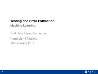 Testing and Error Estimation  Machine Learning  Prof Hans Georg Schaathun  Hgskolen i lesund