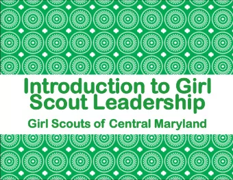 Int  Introdu  oducti  ction  on to  to Gi  Girl  l  Sco  Scout L  ut Leade  eadershi  ship  Gir