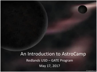 An Introduction to AstroCamp Redlands USD  GATE Program  May 17, 2017  Where and What is
