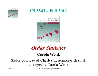 Order Statistics  Carola Wenk  Slides courtesy of Charles Leiserson with small  y  changes by