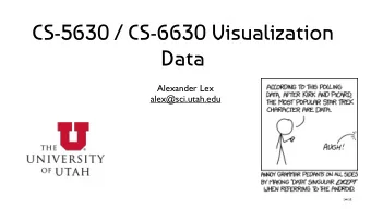 CS-5630 / CS-6630 Visualization  Data  Alexander Lex  alex@sci.utah.edu  [xkcd]  Design Critique