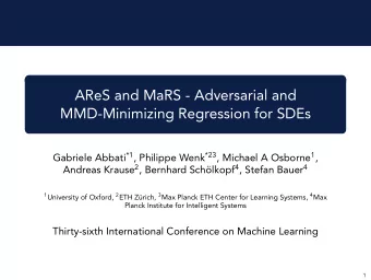 AReS and MaRS - Adversarial and  MMD-Minimizing Regression for SDEs Gabriele Abbati *1 , Philippe
